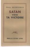 Satan voici ta victoire - Paul Scortesco - Nouvelles Editions Latines Paris 1953, Alta editura