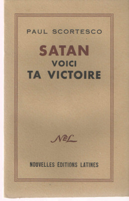 Satan voici ta victoire - Paul Scortesco - Nouvelles Editions Latines Paris 1953 foto