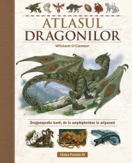 Atlasul Dragonilor. Dragonopedia lumii, de la amphipteridae la aripazoni - William O Connor foto
