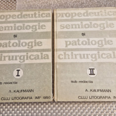 Propedeutica semiologie si patologie chirurgicala 2 volume A. Kaufmann