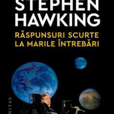 Raspunsuri Scurte La Marile Intrebari, Stephen Hawking - Editura Humanitas