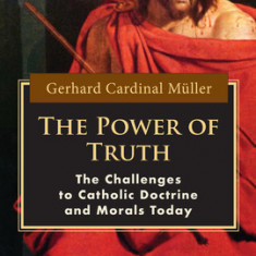 The Power of Truth: The Challenges of Catholic Doctrine and Morals Today