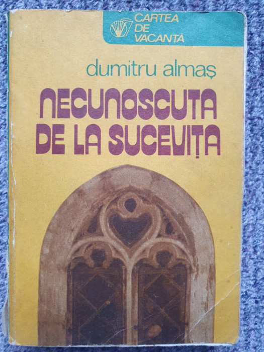 Dumitru Almas - Necunoscuta de la Sucevita, 1982, 512 pag