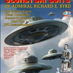 Secret Exploits of Admiral Richard E. Byrd: The Hollow Earth ? Nazi Occultism ? Secret Societies and the JFK Assassination