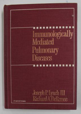 IMMUNOLOGYICALLY MEDIATED PULMONARY DISEASES by JOSEPH P. LYNCH III and RICHARD A. DeREMEE , 1991 foto