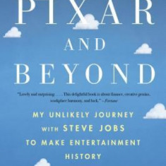 To Pixar and Beyond: My Unlikely Journey with Steve Jobs to Make Entertainment History