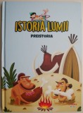 Istoria Lumii: Preistoria - Carte Beletristica Noua/Anticariat (Stare Buna)