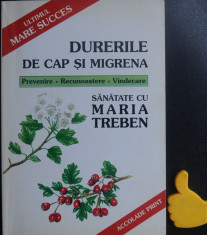 Durerile de cap si migrena Prevenire Recunoastere Vindecare Maria Treben foto