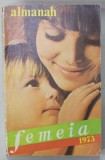 ALMANAHUL &#039; FEMEIA &#039; , 1973, CONTINE SI RECLAME *