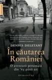 In cautarea Romaniei. O aventura personala din &#039;65 pana azi &ndash; Dennis Deletant