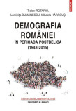 Demografia Rom&acirc;niei &icirc;n perioada postbelică (1948-2015) - Paperback brosat - Luminita Dumanescu, Mihaela Haragus, Traian Rotariu - Polirom