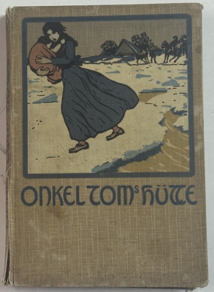 ONKEL TOMS HUTTE ( COLIBA UNCHIULUI TOM ) , TEXT IN GERMANA CU CARACTERE GOTICE , ILUSTRATA , INCEPUT DE SECOL XX , COTOR CU DEFECTE