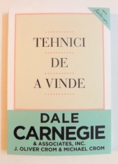TEHNICI DE A VINDE , CUM SA VINDETI MAI MULT SI MAI BINE , EDITIA A III A de DALE CARNEGIE , J. OLIVER CROM&amp;amp,amp,amp,amp,amp,MICHAEL CROM , 2014 ,