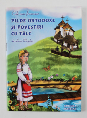 CELE MAI FRUMOASE PILDE ORTODOXE SI POVESTIRI CU TALC de LEON MAGDAN , 2006 foto