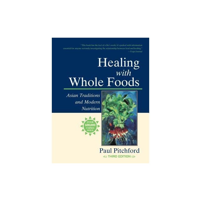 Healing with Whole Foods: Asian Traditions and Modern Nutrition