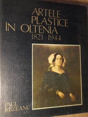 ARTELE PLASTICE IN OLTENIA 1821-1944-PAUL REZEANU foto