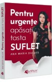 Pentru urgente, apasati tasta &#039;&#039;SUFLET&#039;&#039; - Ana Maria Ducuta