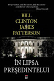 &Icirc;n lipsa președintelui - Hardcover - Bill Clinton, James Patterson - RAO