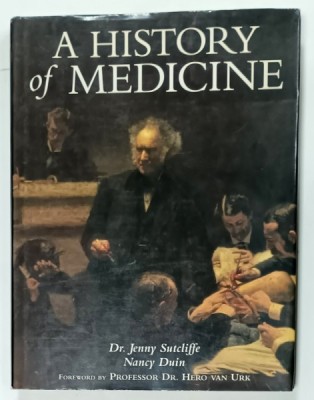 A HISTORY OF MEDICINE by Dr. JENNY SUTCLIFFE and NANCY DUIN , FROM PREHISTORY TO THE YEAR 2020 , 1992 foto