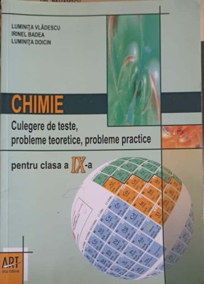 CHIMIE. CULEGERE DE TESTE, PROBLEME TEORETICE, PROBLEME PRACTICE PENTRU CLASA A IX-A-LUMINITA VLADESCU, IRI-259080 foto