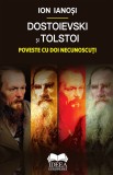 Dostoievski si Tolstoi. Poveste cu doi necunoscuti - Ion Ianosi