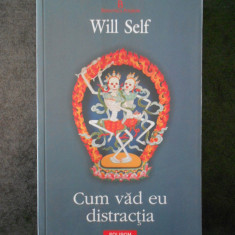 WILL SELF - CUM VAD EU DISTRACTIA