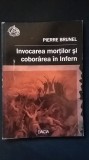 Pierre Brunel - Invocarea mortilor si coborarea in Infern (istoria mentalitatilor imaginarul infernurilor sfarsitul lumii moarte viata de dincolo)