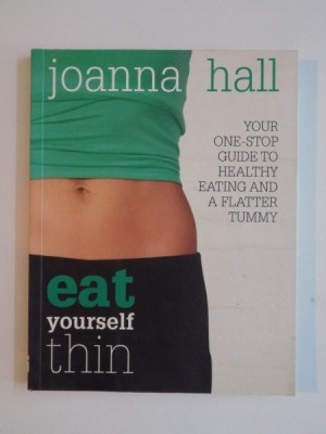 EAT YOURSELF THIN , YOUR ONE - STOP GUIDE TO HEALTHY EATING AND A FLATTER TUMMY de JOANN HALL , 2008 foto