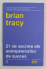 21 DE SECRETE ALE ANTREPRENORILOR DE SUCCES de BRIAN TRACY , 2019