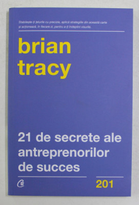 21 DE SECRETE ALE ANTREPRENORILOR DE SUCCES de BRIAN TRACY , 2019 foto
