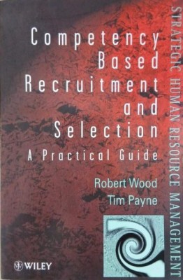 Competency Based Recruitment and Selection. A Practical Guide - Robert Wood, Tim Payne foto