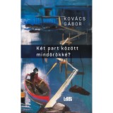K&eacute;t part k&ouml;z&ouml;tt mind&ouml;r&ouml;kk&eacute;? - Kov&aacute;cs G&aacute;bor
