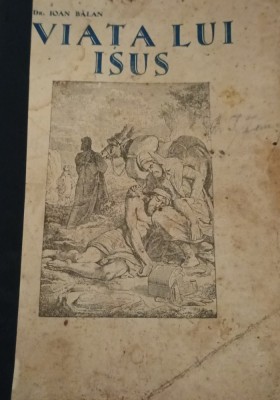 VIATA LUI ISUS SCRISA PE INTELESUL TUTUROR DR IOAN BALAN EPISCOPUL LUGOJULUI 1945 foto