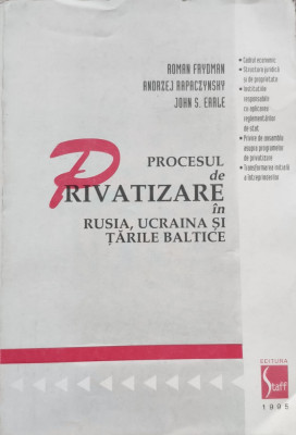 Procesul De Privatizare In Rusia, Ucraina Si Tarile Baltice - Roman Frydman, Andrzej Rapaczynsky, John S. Earle ,557358 foto