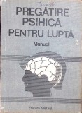 PREGATIRE PSIHICA PENTRU LUPTA, MANUAL-ION GADIUTA, DUMITRU SAVA-265843