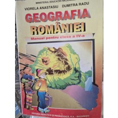 Geografia Romaniei, manual pentru clasa a IV-a - Viorela Anastasiu, Dumitra Radu
