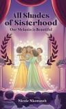 All Shades of Sisterhood: My Melanin Is Beautiful