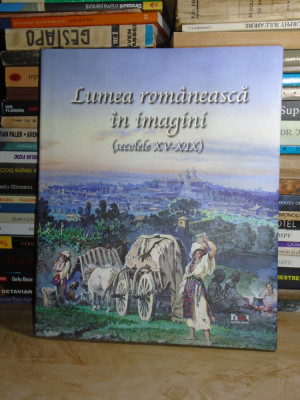 LUMEA ROMANEASCA IN IMAGINI ( SECOLELE XV-XIX ) , TEXT IRINA SPIRESCU , 2011 foto