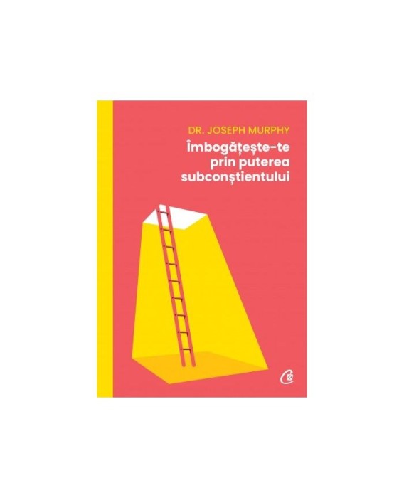 Imboga?este-te prin puterea subconstientului, Dr. Joseph Murphy