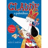 Claude a palot&aacute;ban / Claude nyaral - Alex T. Smith