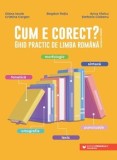 Cumpara ieftin Cum e corect? Ghid practic de limba romana/Diana Iacob, Cristina Cergan, Bogdan Ratiu, Anca Vlaicu, Stefania Ciobanu