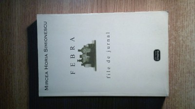 Mircea Horia Simionescu - Febra - file de jurnal 1963-1971 (Ed. Vitruviu, 1998) foto