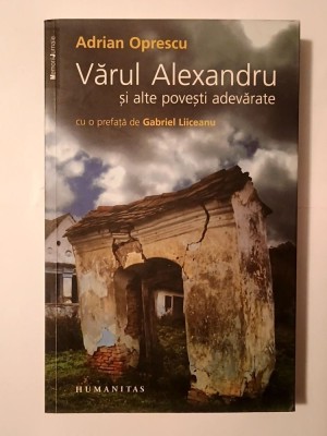 Adrian Oprescu - Vărul Alexandru și alte povești adevărate (cu o prefață de Gabriel Liiceanu) foto