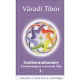 Szellemtudom&aacute;ny 3. r&eacute;sz - A b&ouml;lcsess&eacute;g &eacute;s a szeretet &uacute;tja - V&aacute;radi Tibor