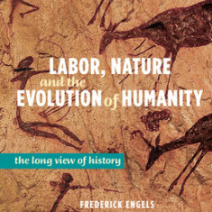 Labor, Nature and the Dawn of Humanity: The Long View of History