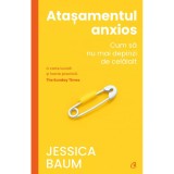 Atasamentul anxios. Cum sa nu mai depinzi de celalalt, Jessica Baum, Editura Curtea Veche