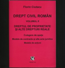 DREPT CIVIL ROM&Acirc;N VOL. II FLORIN CIUTACU, DREPTUL DE PROPRIETATE, DREPTURI REALE