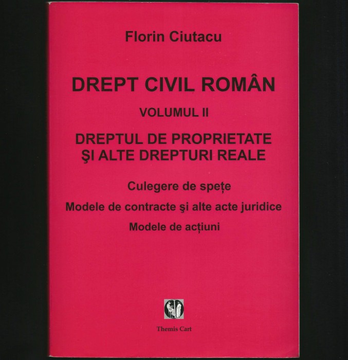 DREPT CIVIL ROM&Acirc;N VOL. II FLORIN CIUTACU, DREPTUL DE PROPRIETATE, DREPTURI REALE