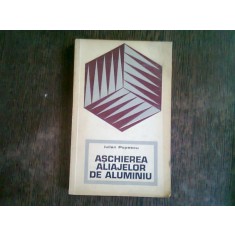ASCHIEREA ALIAJELOR DIN ALUMINIU - IULIAN POPESCU