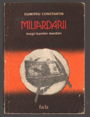 C10701 - MILIARDARII. MAGII BANILOR MURDARI - DUMITRU CONSTANTIN foto